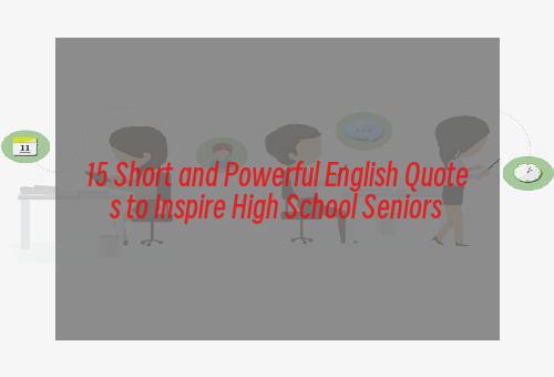 15 Short and Powerful English Quotes to Inspire High School Seniors