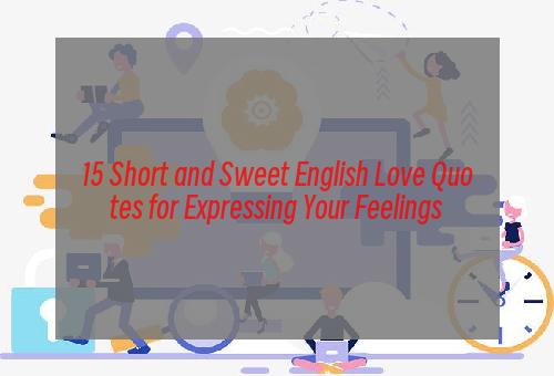 15 Short and Sweet English Love Quotes for Expressing Your Feelings