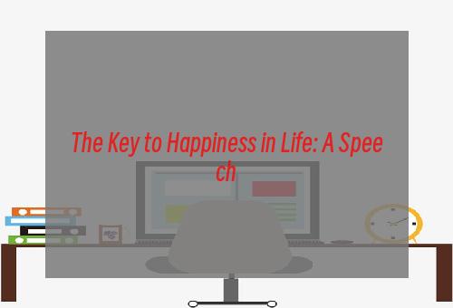 The Key to Happiness in Life: A Speech